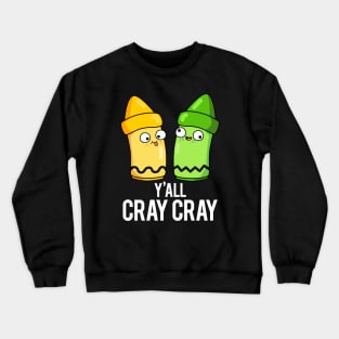 Yall Cray Cray Cute Crazy Crayon Pun Crewneck Sweatshirt